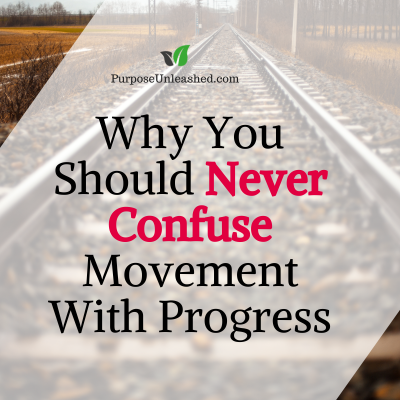 Why You Should Never Confuse Movement With Progress