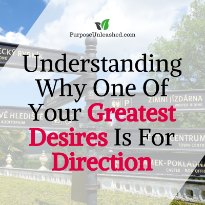 Understanding Why One Of Your Greatest Desire If For Direction