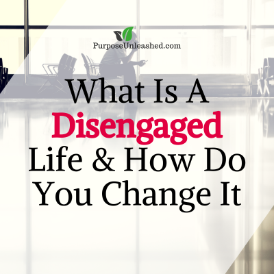 What Is A Disengaged Life & How To Change It?