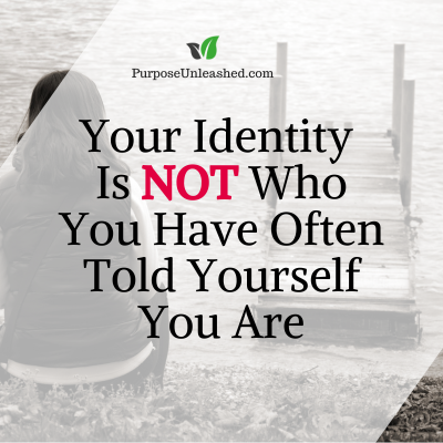 Your Identity Is Not Who You Have Often Told Yourself You Are