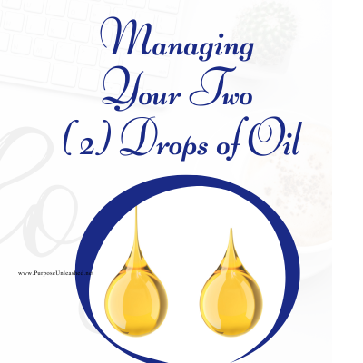 Managing Your Two Drops Of Oil In Your Life's Teaspoon